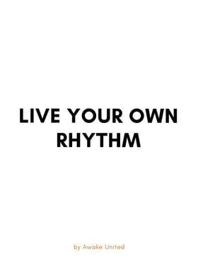 LIVE YOUR OWN RHYTHM