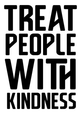 Treat People With Kindness