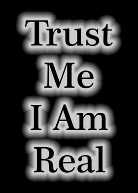 Trust Me I Am Real  