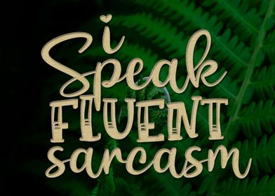 I Speak Fluent Sarcasm