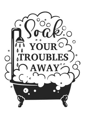 SOAK Your Troubles Away