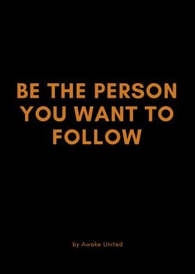 BE THE PERSON YOU FOLLOW