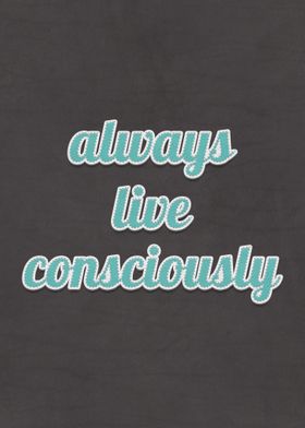 Always Live Consciously