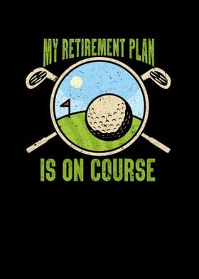 My Retirement Plan Golfing