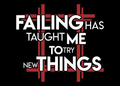 Failure has taught me to t