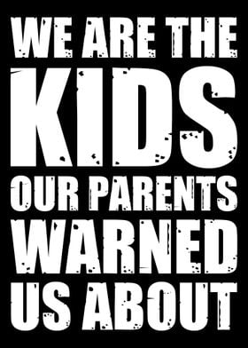 We Are The Kids Our Parent