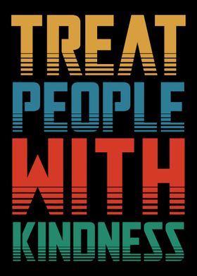 Treat People With Kindness