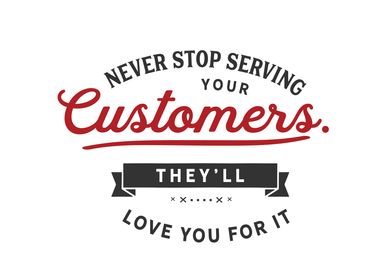 Never stop serving