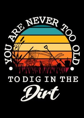 Never Too Old To Dig