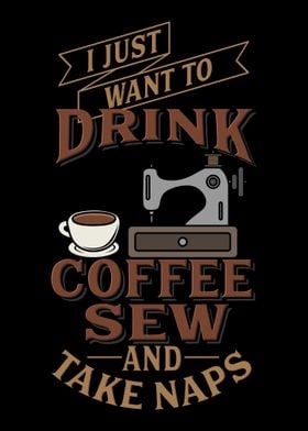 Sew Drink Coffee Take Naps