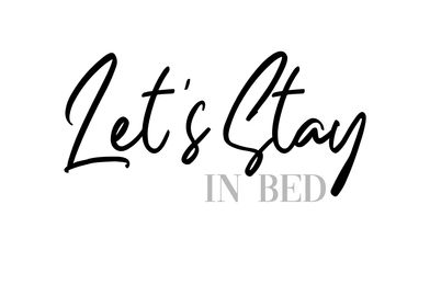 Lets stay in bed