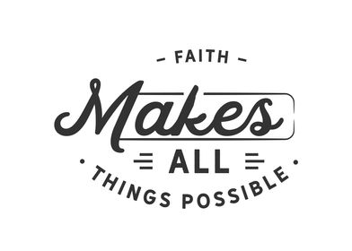 Faith makes all things 