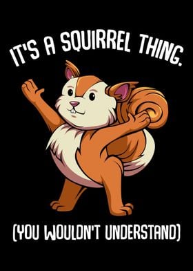 Its A Squirrel Thing You 