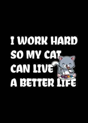 I Work Hard For My Cat