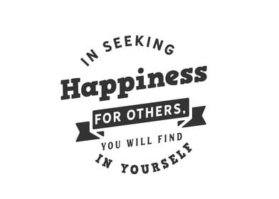 In seeking happiness