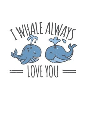 Whale always Love You