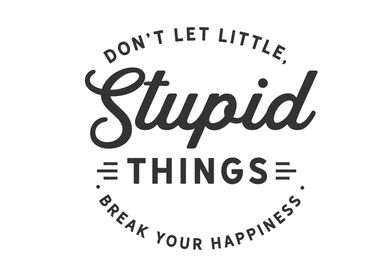 Dont let little stupid