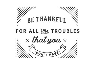 Be thankful for all