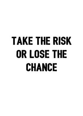 Take risk or lose chance