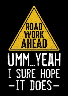 Road Work Ahead Sure Hope 