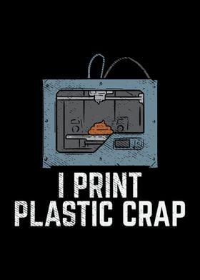 I Print Plastic Crap