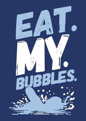 Eat My Bubbles