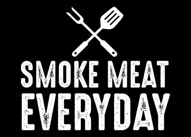 Smoke meat every day