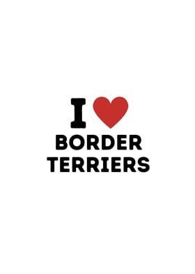 I Love Border Terriers