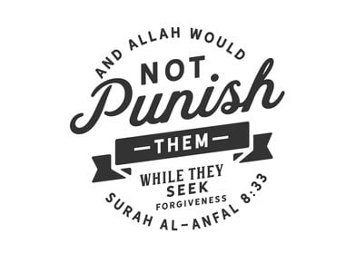 And Allah would not punish