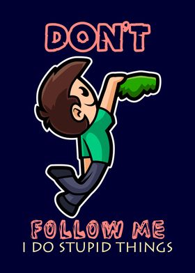 Dont Follow Me Stupid