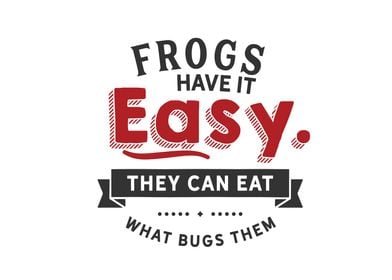 Frogs have it easy