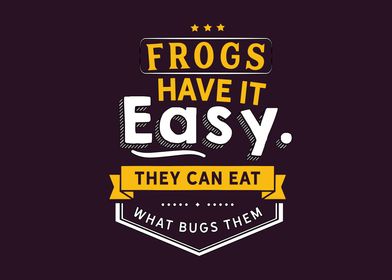 Frogs have it easy