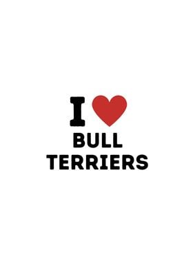 I Love Bull Terriers