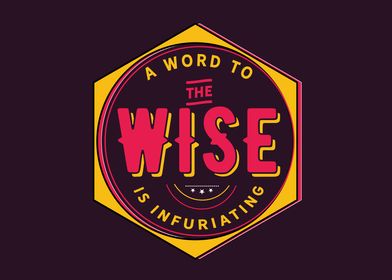 the wise is infuriating