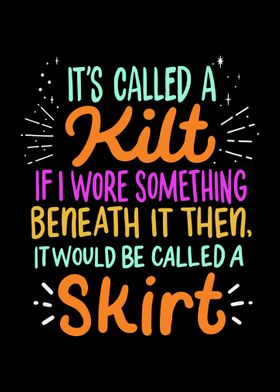 Its Called A Kilt If I Wo