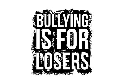 bullying is for losers