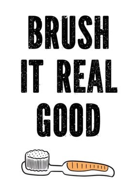 Brush it real good