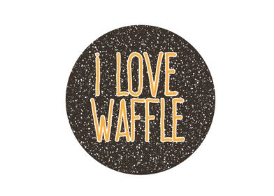 i love waffle