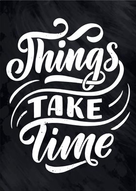 Things take time