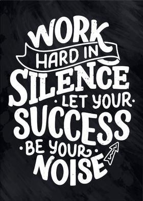 Work hard in silence 