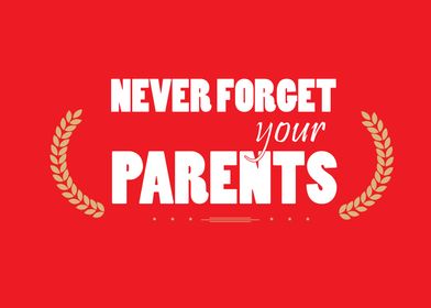 never forget your parents