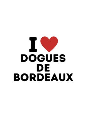 I Love Dogues De Bordeaux