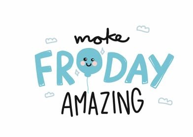 Make Friday amazing 