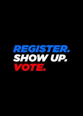 Register Show Up Vote