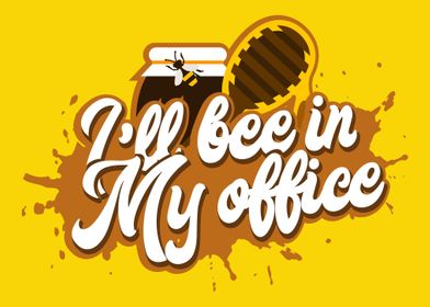 Ill Bee In My Office