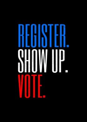 Register Show Up Vote