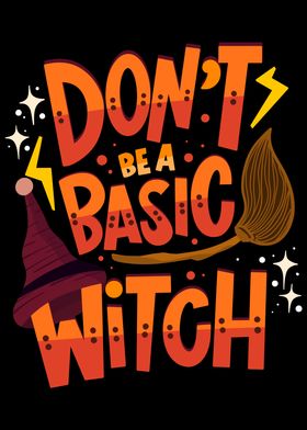 Dont Be A Basic Witch