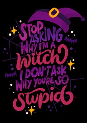 Stop Asking Why I am Witch