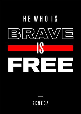 He who is brave is free