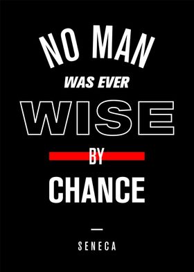 No man was ever wise by ch